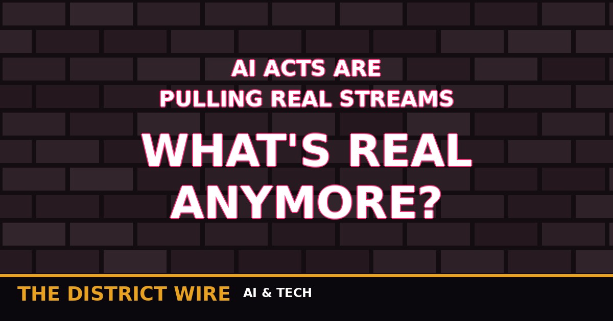District Wire graphic: Nobody Knows What's Real Anymore: AI Acts Are Competing for the Same Streams